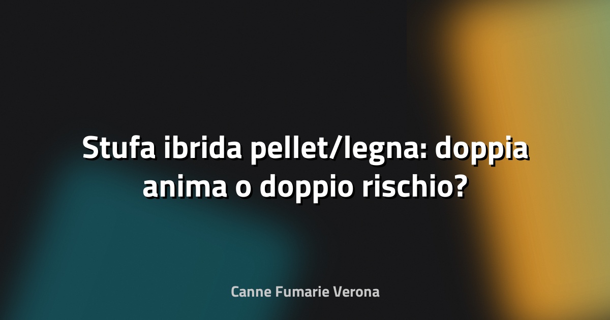 🔥 Stufa ibrida pellet/legna: doppia anima o doppio rischio?