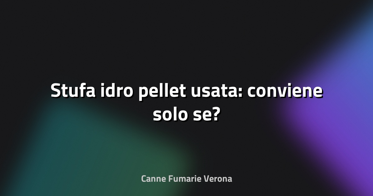 🔥 Stufa idro pellet usata: conviene solo se?