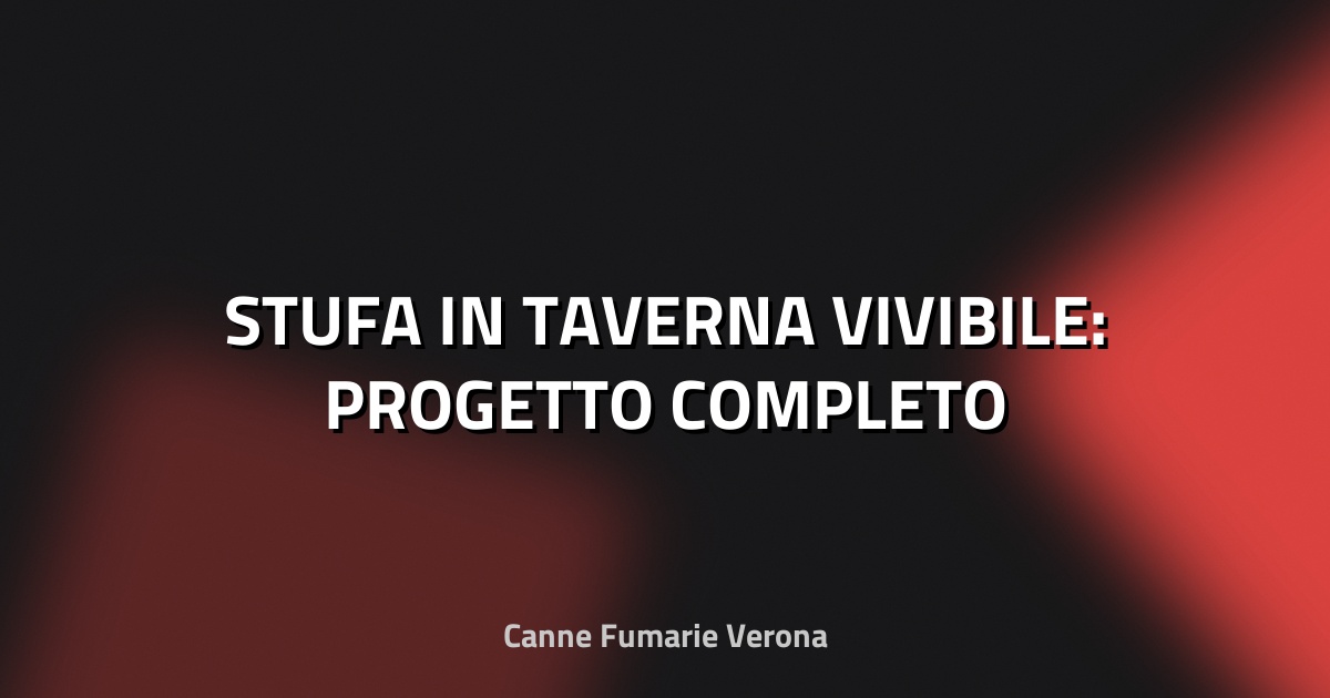 🔥 STUFA IN TAVERNA VIVIBILE: PROGETTO COMPLETO
