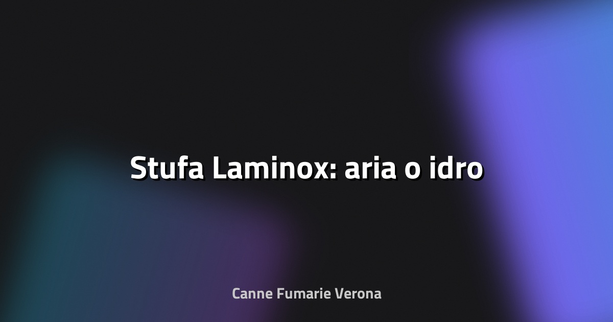 🔥 Stufa Laminox: aria o idro