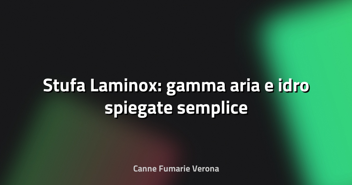 🔥 Stufa Laminox: gamma aria e idro spiegate semplice