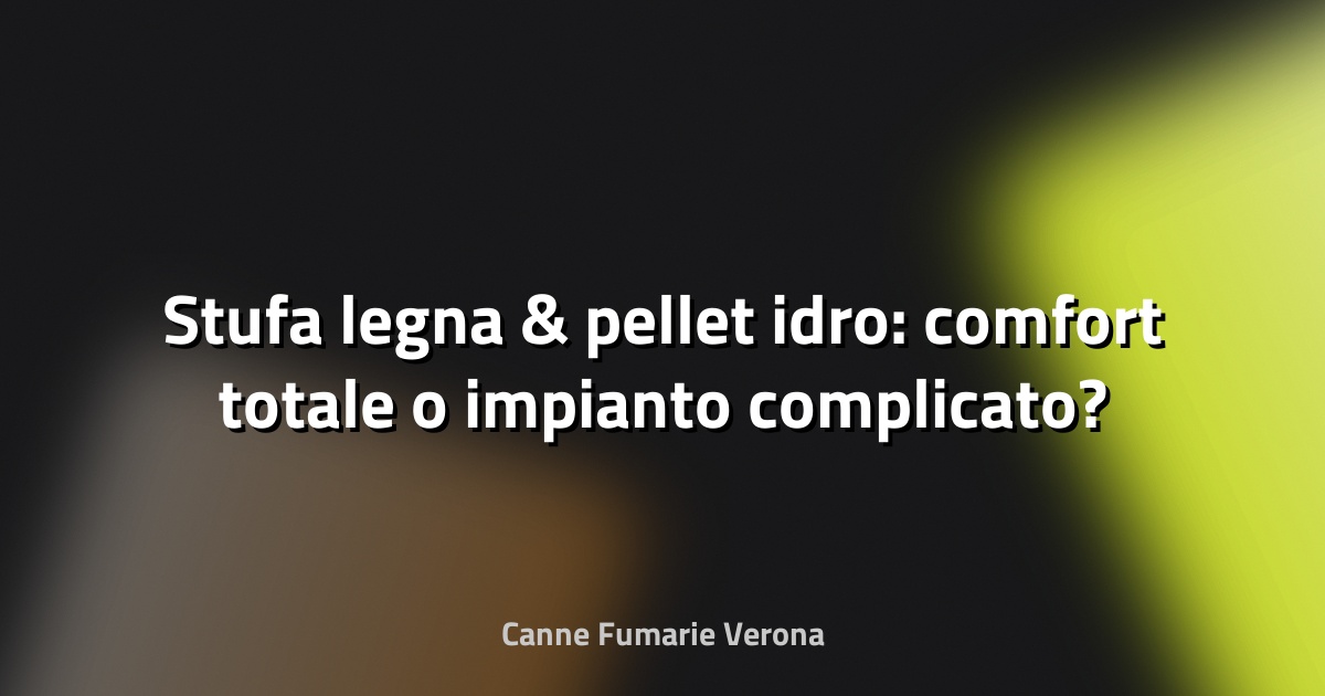 🔥 Stufa legna & pellet idro: comfort totale o impianto complicato?