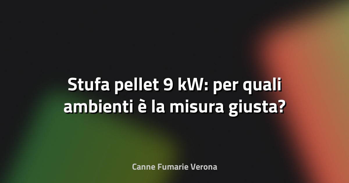 🔥 Stufa pellet 9 kW: per quali ambienti è la misura giusta?