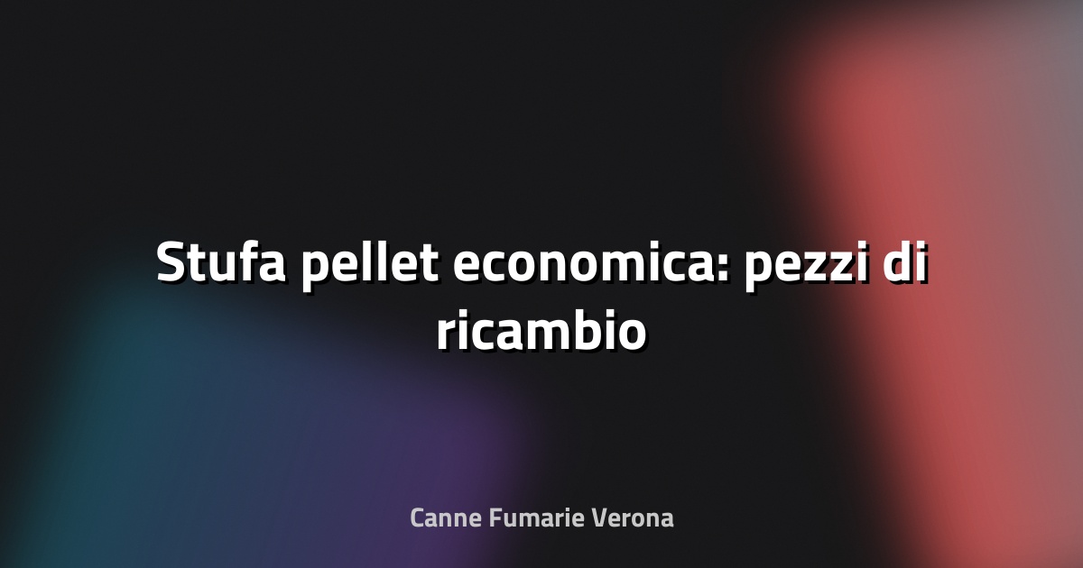 🔥 Stufa pellet economica: pezzi di ricambio