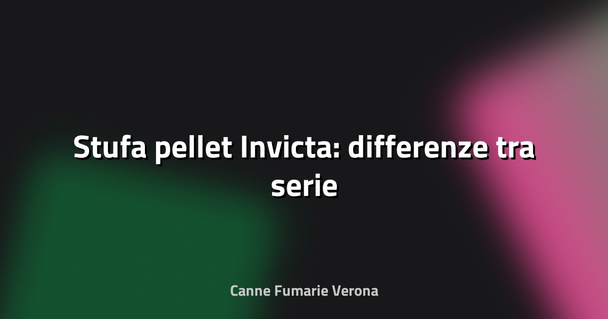 🔥 Stufa pellet Invicta: differenze tra serie