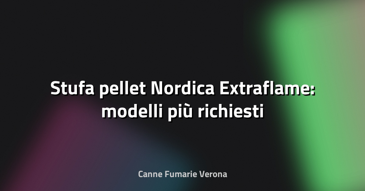 🔥 Stufa pellet Nordica Extraflame: modelli più richiesti