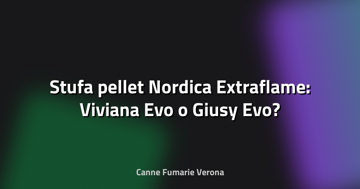 🔥 Stufa pellet Nordica Extraflame: Viviana Evo o Giusy Evo?