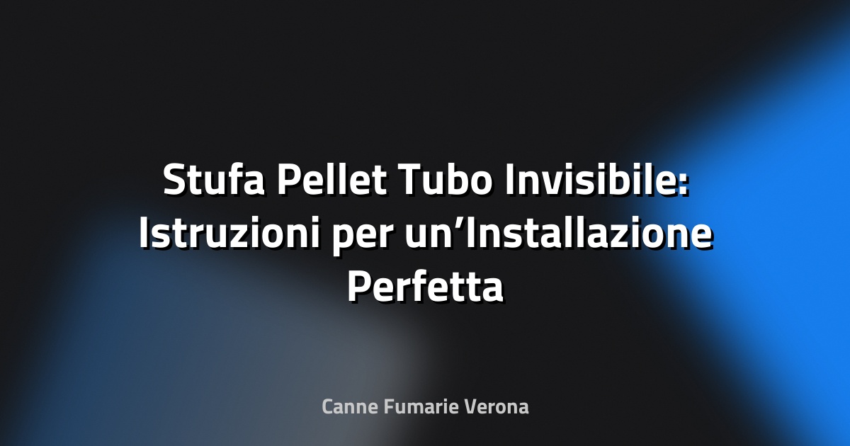 🔥 Stufa Pellet Tubo Invisibile: Istruzioni per un’Installazione Perfetta