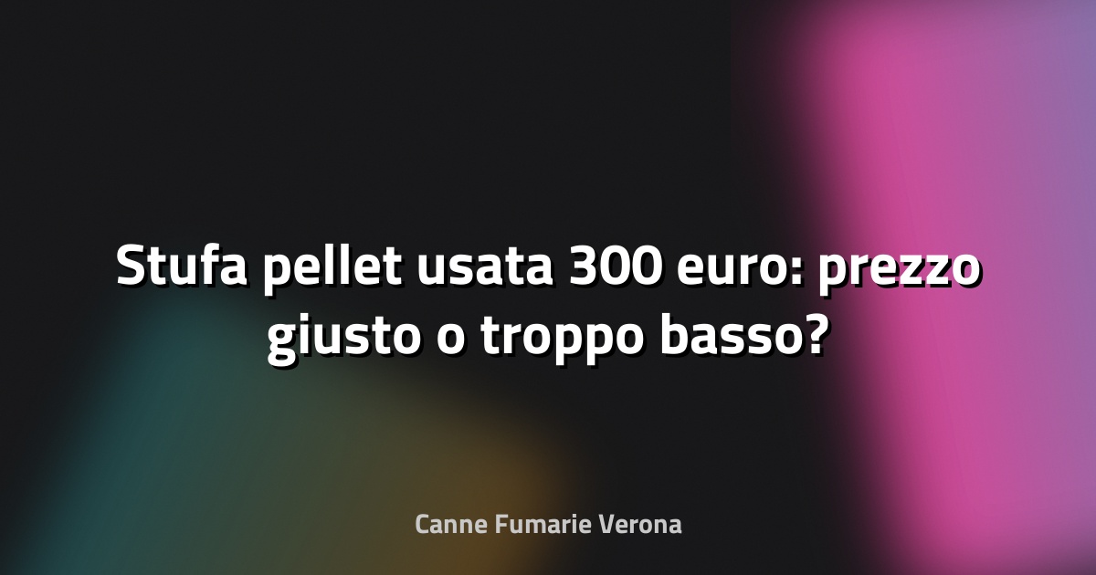 🔥 Stufa pellet usata 300 euro: prezzo giusto o troppo basso?