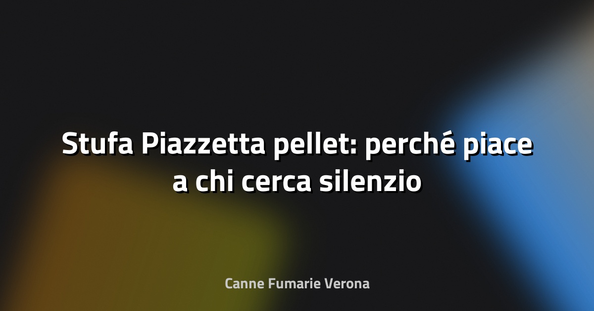 🔥 Stufa Piazzetta pellet: perché piace a chi cerca silenzio