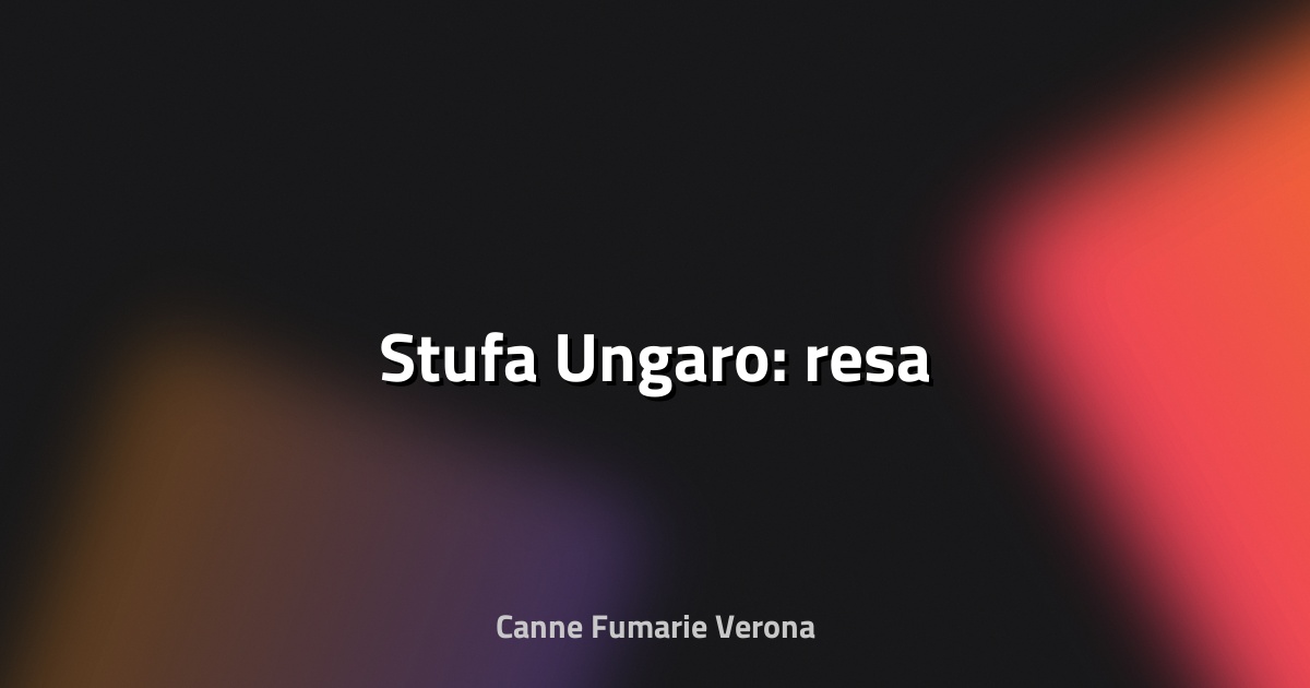 🔥 Stufa Ungaro: resa