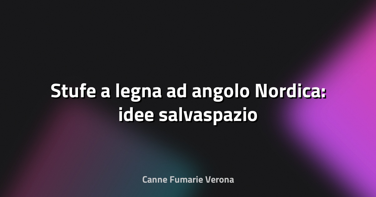 🔥 Stufe a legna ad angolo Nordica: idee salvaspazio