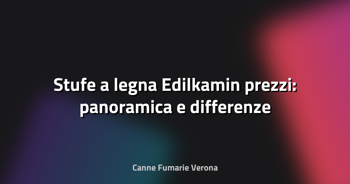 🔥 Stufe a legna Edilkamin prezzi: panoramica e differenze