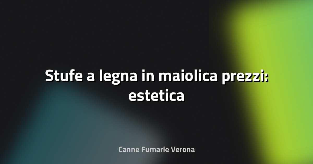 🔥 Stufe a legna in maiolica prezzi: estetica