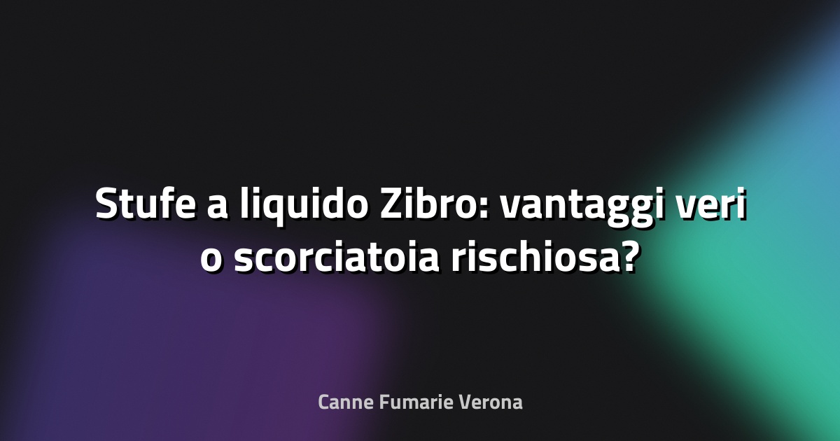 🔥 Stufe a liquido Zibro: vantaggi veri o scorciatoia rischiosa?