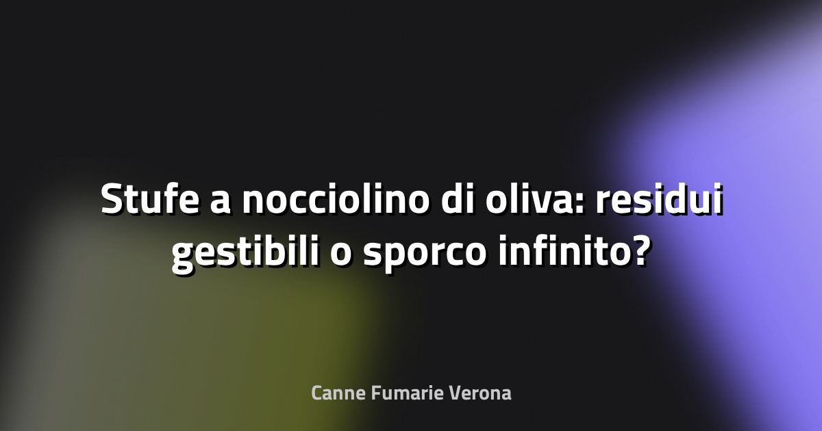🔥 Stufe a nocciolino di oliva: residui gestibili o sporco infinito?