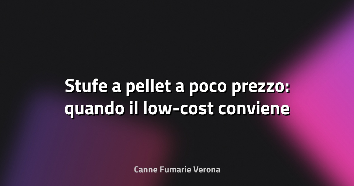 🔥 Stufe a pellet a poco prezzo: quando il low-cost conviene