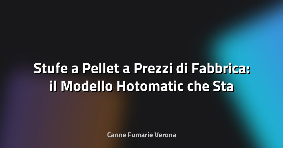 🔥 Stufe a Pellet a Prezzi di Fabbrica: il Modello Hotomatic che Sta Cambiando il Mercato del Riscaldamento - Bresciaoggi