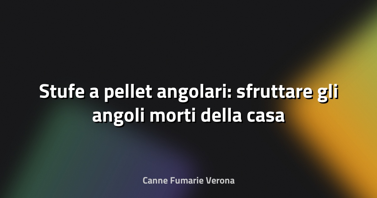 Stufe a pellet angolari: sfruttare gli angoli morti della casa
