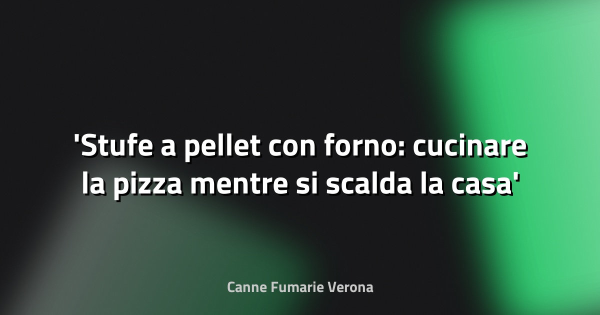 Stufe a pellet con forno: cucinare la pizza mentre si scalda la casa