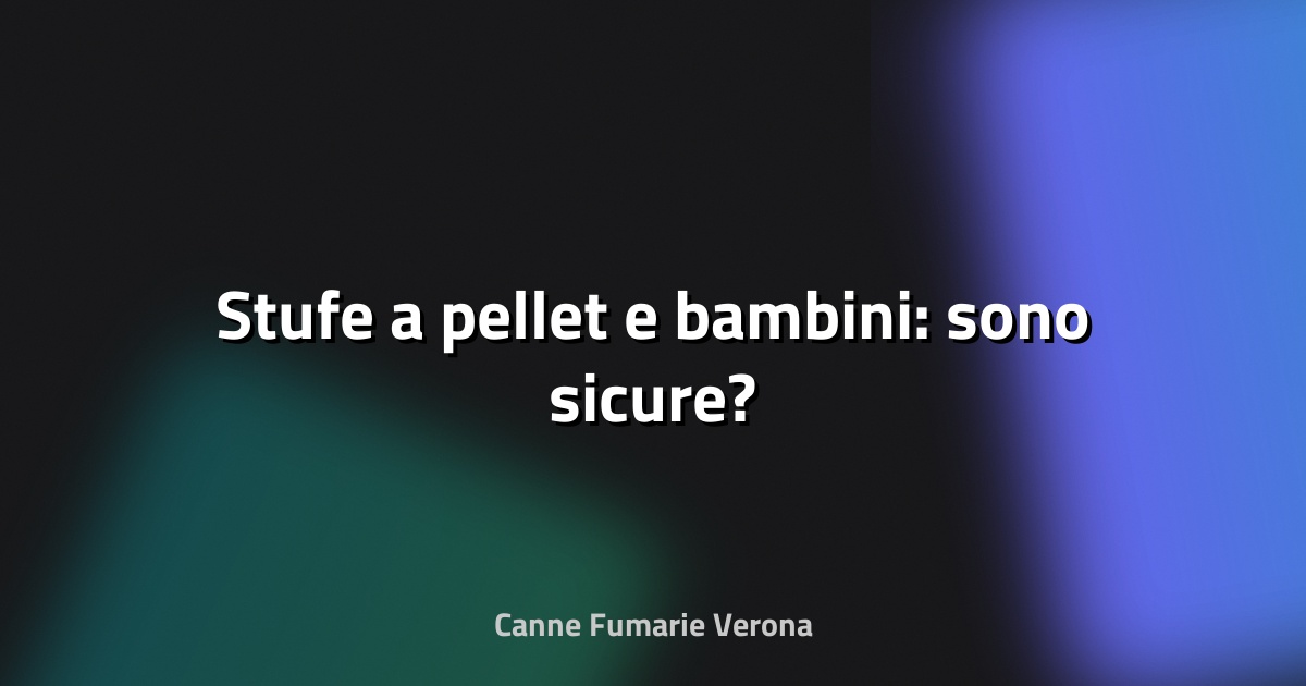 🔥 Stufe a pellet e bambini: sono sicure?