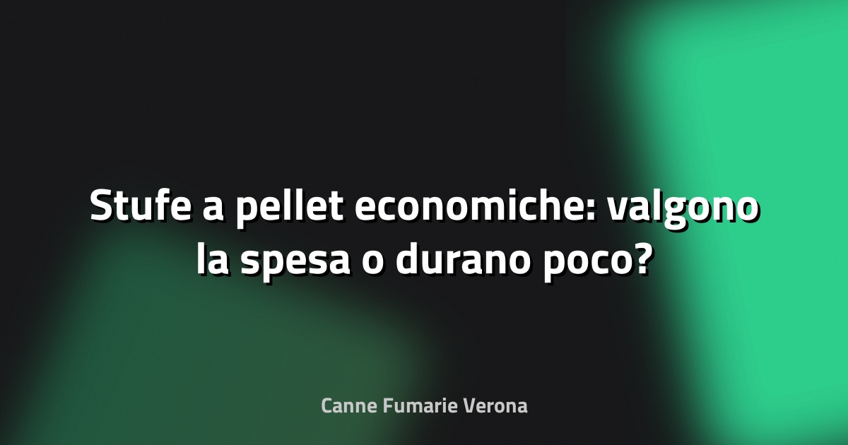🔥 Stufe a pellet economiche: valgono la spesa o durano poco?