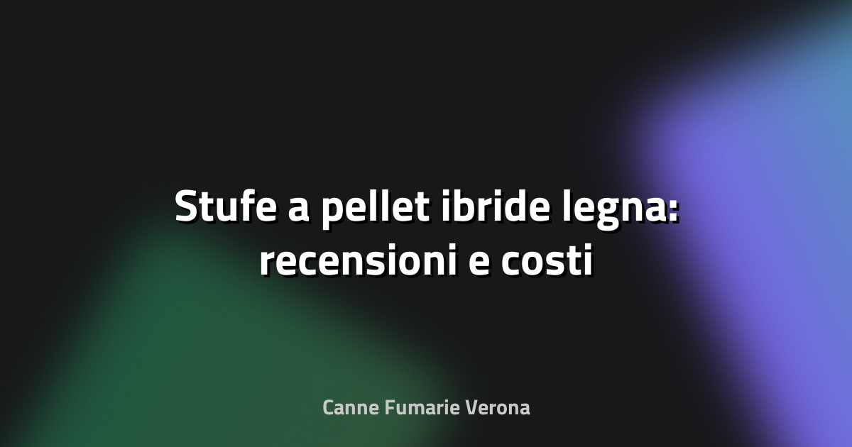 🔥 Stufe a pellet ibride legna: recensioni e costi