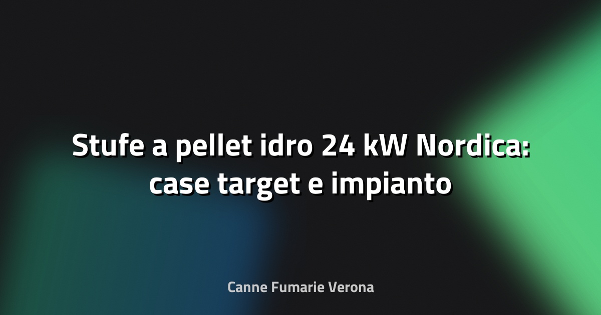 🔥 Stufe a pellet idro 24 kW Nordica: case target e impianto