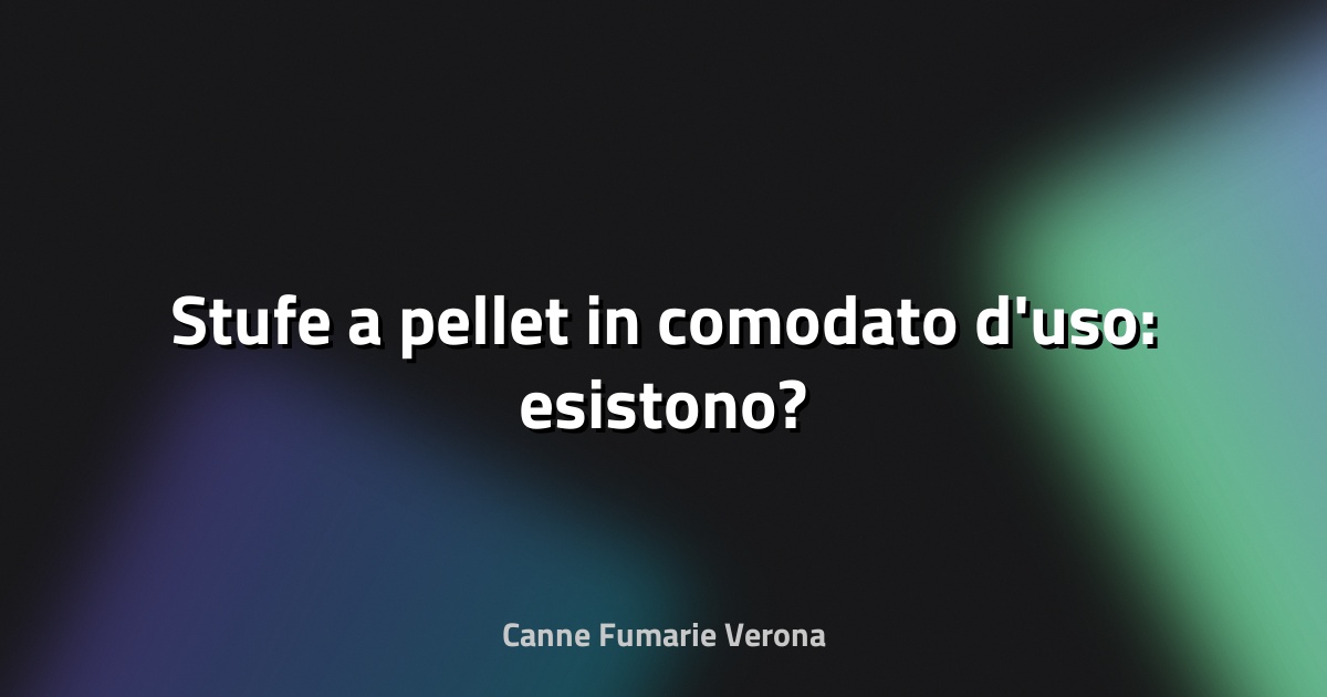🔥 Stufe a pellet in comodato d'uso: esistono?