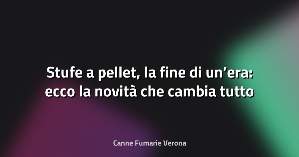 🔥 Stufe a pellet, la fine di un’era: ecco la novità che cambia tutto - Ecoblog