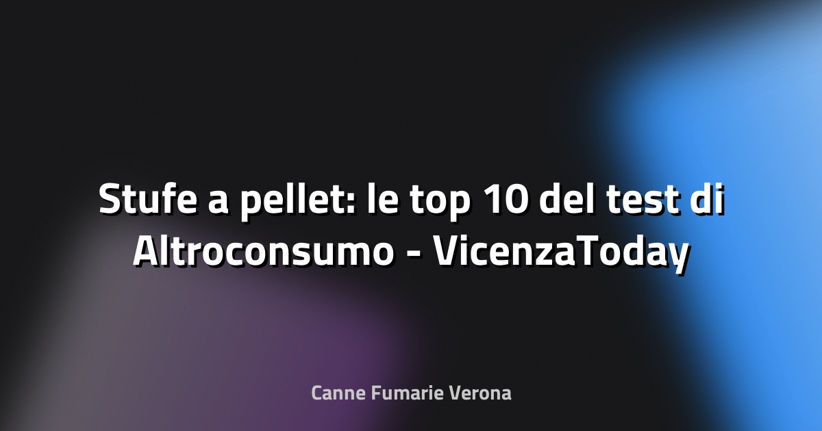 🔥 Stufe a pellet: le top 10 del test di Altroconsumo - VicenzaToday