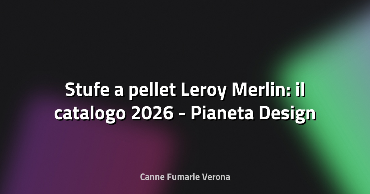 🔥 Stufe a pellet Leroy Merlin: il catalogo 2026 - Pianeta Design