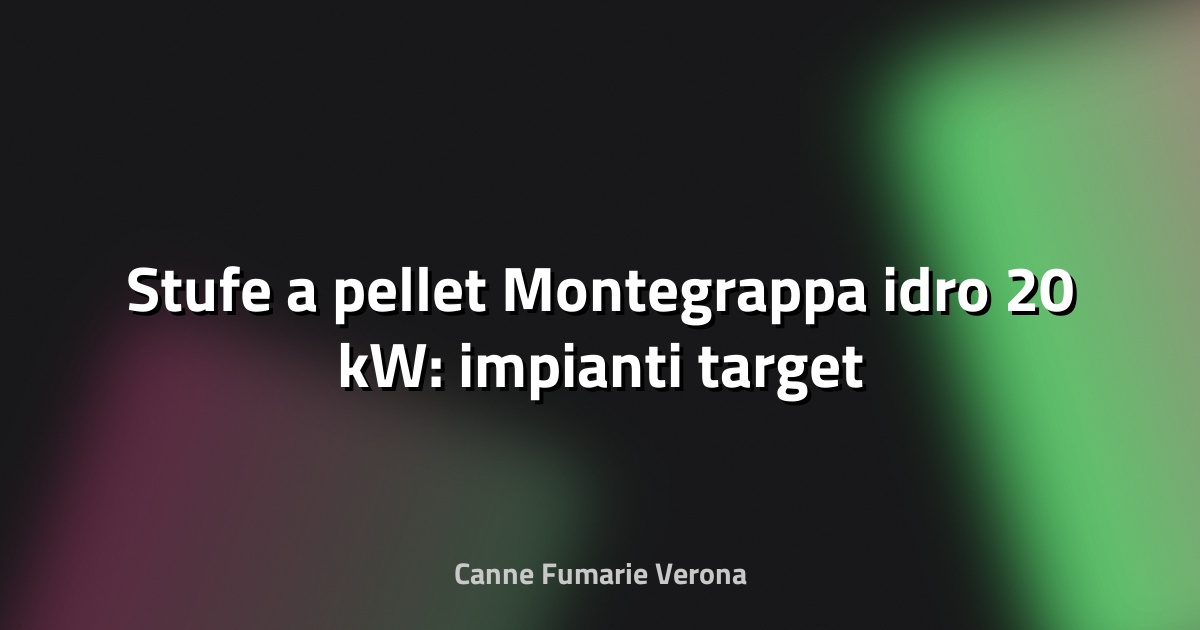 🔥 Stufe a pellet Montegrappa idro 20 kW: impianti target