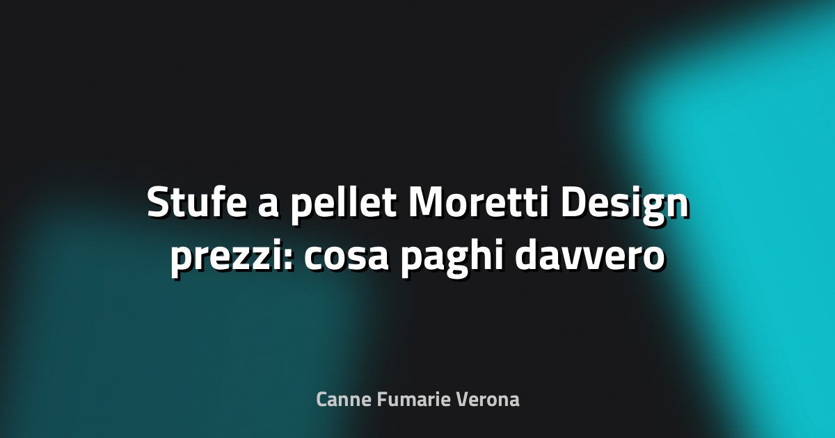 🔥 Stufe a pellet Moretti Design prezzi: cosa paghi davvero