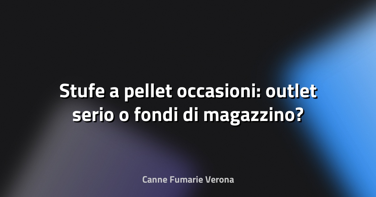 🔥 Stufe a pellet occasioni: outlet serio o fondi di magazzino?