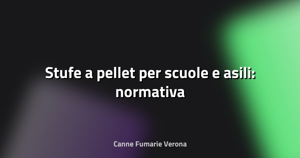 🔥 Stufe a pellet per scuole e asili: normativa