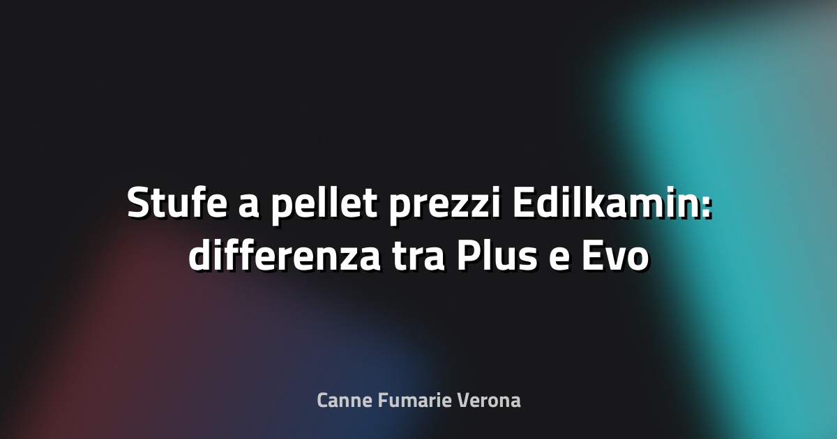 🔥 Stufe a pellet prezzi Edilkamin: differenza tra Plus e Evo