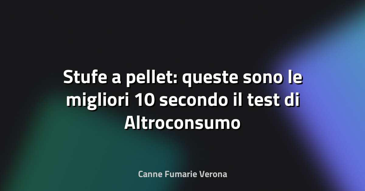 🔥 Stufe a pellet: queste sono le migliori 10 secondo il test di Altroconsumo - greenMe