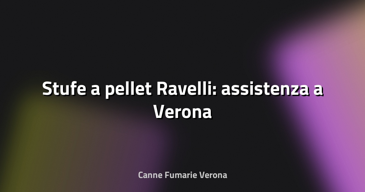 🔥 Stufe a pellet Ravelli: assistenza a Verona