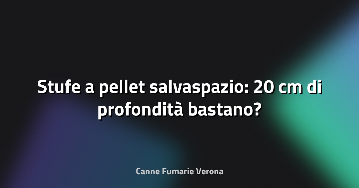 🔥 Stufe a pellet salvaspazio: 20 cm di profondità bastano?