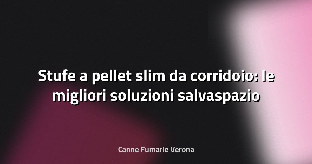 🔥 Stufe a pellet slim da corridoio: le migliori soluzioni salvaspazio