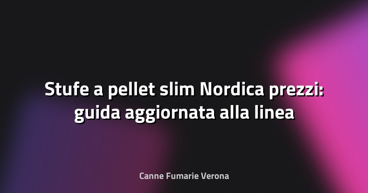 🔥 Stufe a pellet slim Nordica prezzi: guida aggiornata alla linea sottile