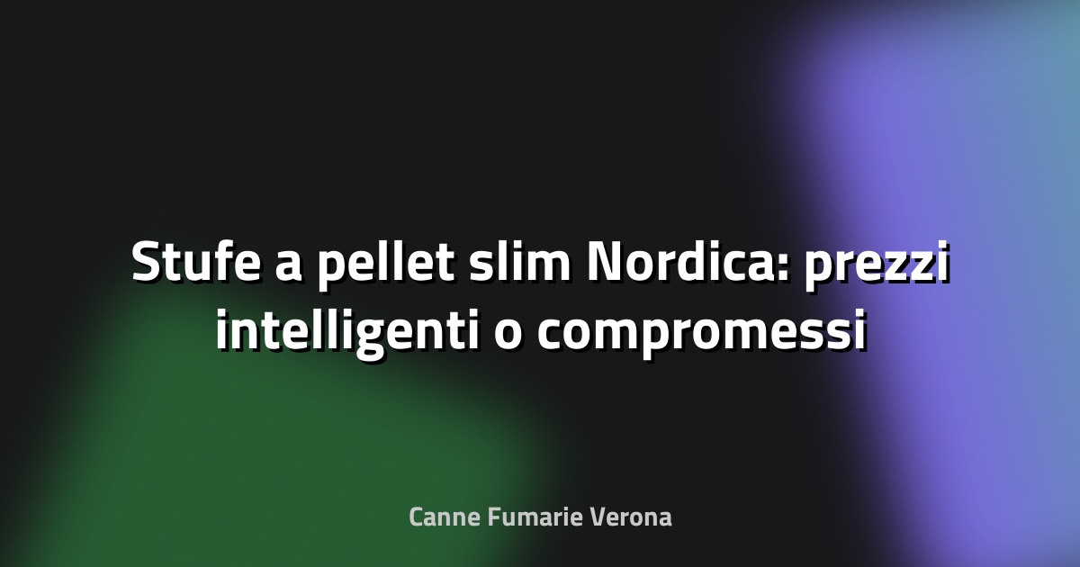 🔥 Stufe a pellet slim Nordica: prezzi intelligenti o compromessi che non vedi?