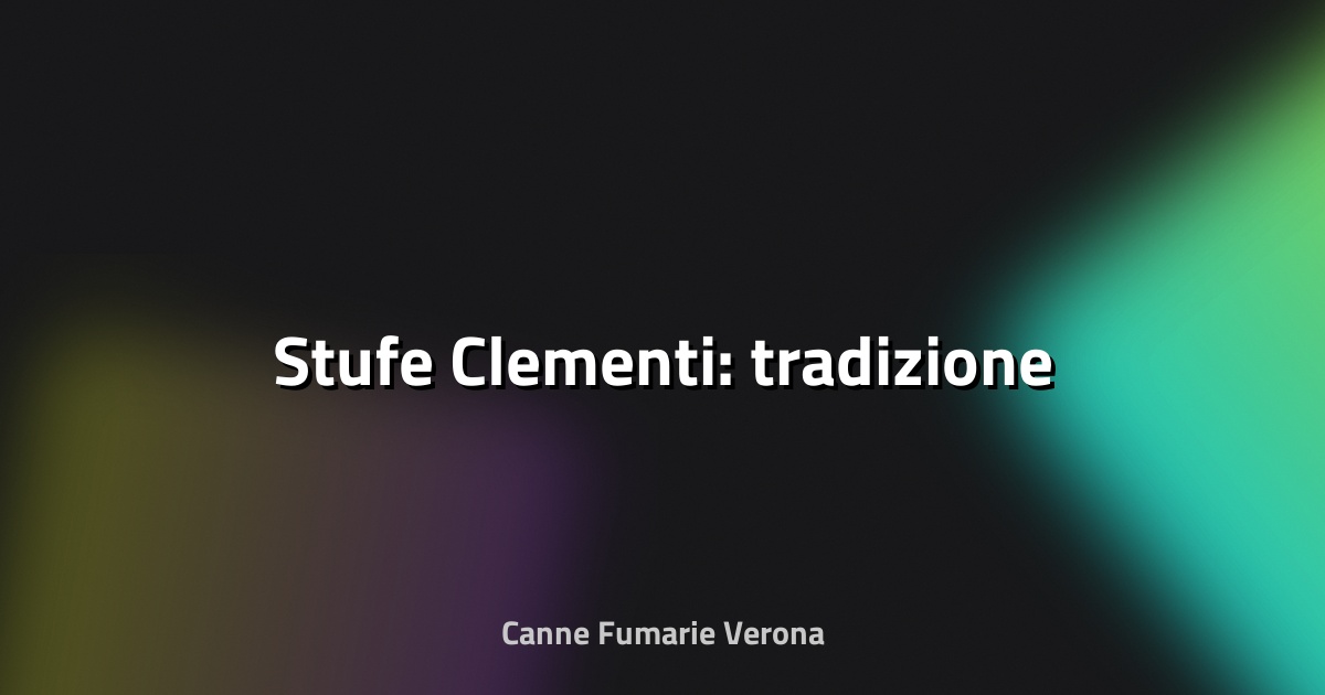🔥 Stufe Clementi: tradizione