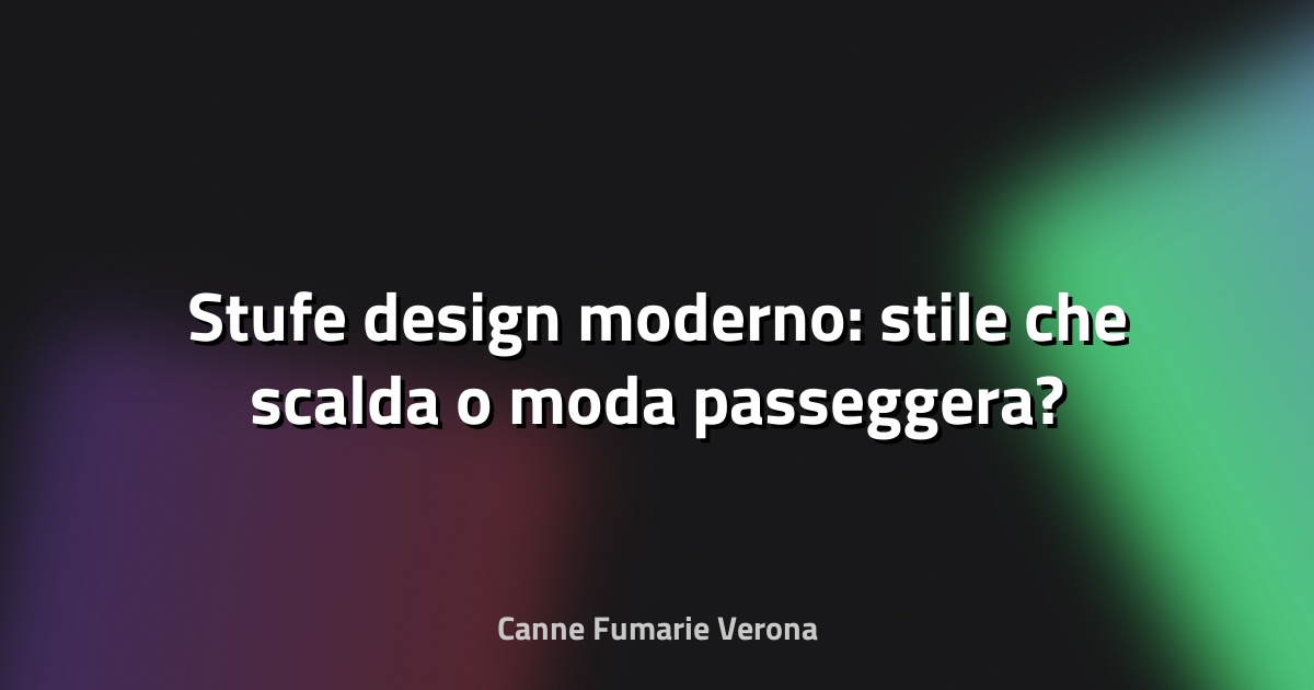 🔥 Stufe design moderno: stile che scalda o moda passeggera?