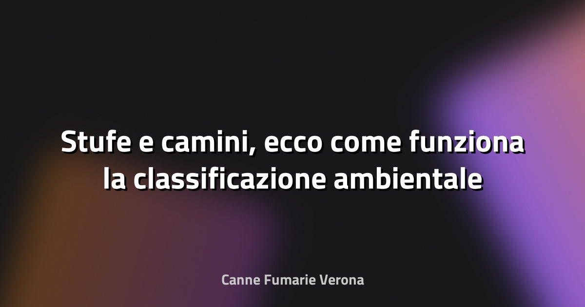 🔥 Stufe e camini, ecco come funziona la classificazione ambientale - Coop Italia