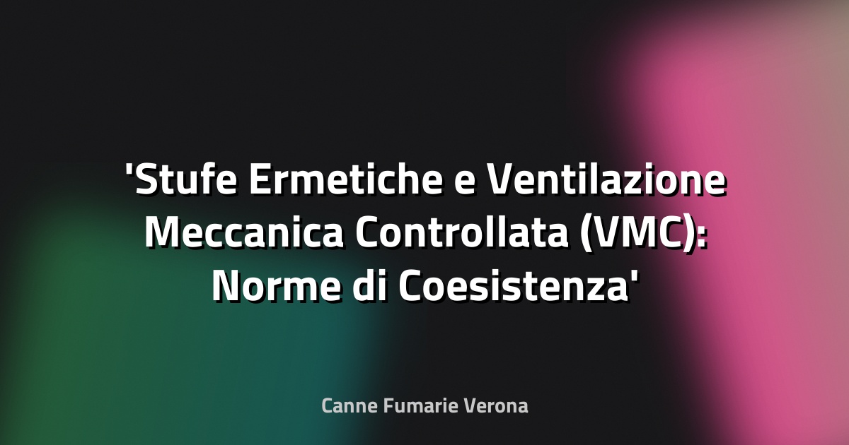 Stufe Ermetiche e Ventilazione Meccanica Controllata (VMC): Norme di Coesistenza
