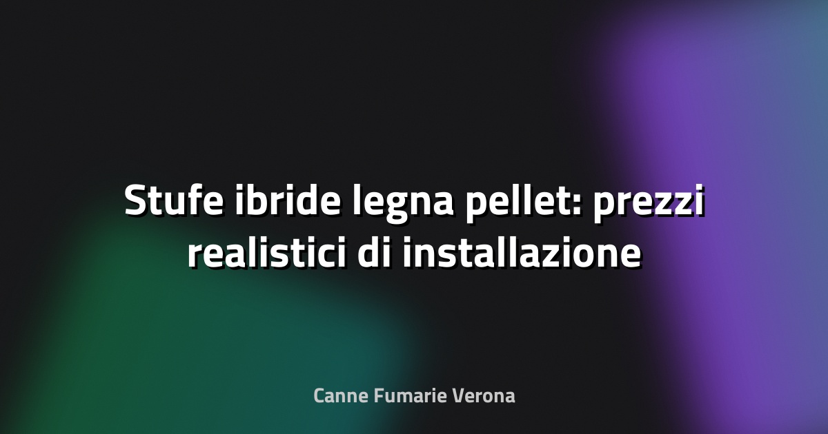 🔥 Stufe ibride legna pellet: prezzi realistici di installazione