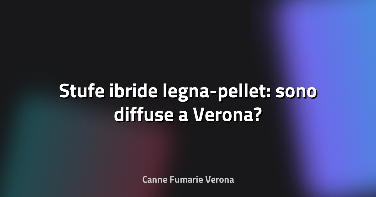 🔥 Stufe ibride legna-pellet: sono diffuse a Verona?