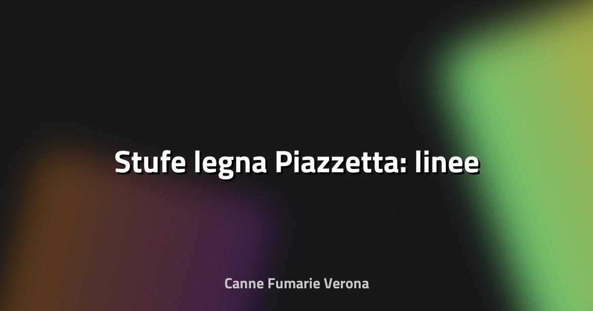 🔥 Stufe legna Piazzetta: linee